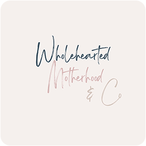 Wholehearted Motherhood & Co.
